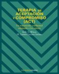 TERAPIA DE ACEPTACION Y COMPROMISO (ACT): UN TRATAMIENTO CONDUCTU AL ORIENTADO A LOS VALORES de WILSON, KELLY G.  LUCIANO SORIANO, MARIA CARMEN 