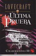 COLABORACIONES III: LA ULTIMA PRUEBA di LOVECRAFT, H.P. 