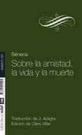 SOBRE LA AMISTAD, LA VIDA Y LA MUERTE de SENECA, LUCIO ANNEO 
