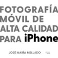 FOTOGRAFIA MOVIL DE ALTA CALIDAD PARA IPHONE (PHOTOCLUB) de MELLADO, JOSE MARIA 