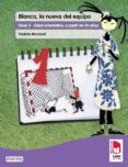 PLAN LECTOR LEER ES VIVIR. BLANCA, LA NUEVA DEL EQUIPO. CUADERNO DE LECTOESCRITURA di VV.AA