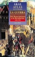 AKAL ATLAS ILUSTRADO. LA GUERRA: DEL RENACIMIENTO A LA REVOLUCION 1492-1792 de BLACK, JEREMY 
