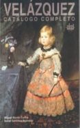 VELAZQUEZ: CATALOGO COMPLETO de MORAN TURINA, MIGUEL  SANCHEZ QUEVEDO, ISABEL 