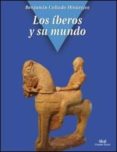 LOS IBEROS Y SU MUNDO de COLLADO HINAREJOS, BENJAMIN 