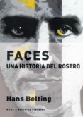 FACES. UNA HISTORIA DEL ROSTRO di BELTING, HANS 