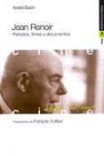 JEAN RENOIR: PERIODOS, FILMES Y DOCUMENTOS de BAZIN, ANDRE 