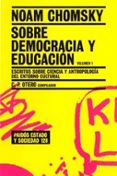 SOBRE DEMOCRACIA Y EDUCACION (VOL.1): ESCRITOS SOBRE CIENCIA Y ANTROPOLOGIA DEL ENTORNO CULTURAL de CHOMSKY, NOAM 