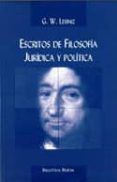 ESCRITOS DE FILOSOFIA JURIDICA Y POLITICA de LEIBNIZ, G.W. 