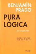 PURA LOGICA (500 AFORISMOS) de PRADO, BENJAMIN 