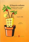 EL HUERTO URBANO: MANUAL DE CULTIVO ECOLOGICO EN BALCONES Y TERRA ZAS  (5 ED.) di VALLES, JOSEP MARIA 