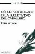 SOREN KIERKEGAARD O LA SUBJETIVIDAD DEL CABALLERO de AMOROS, CELIA 