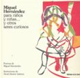 MIGUEL HERNANDEZ PARA NIOS Y NIAS... Y OTROS SERES CURIOSOS di HERNANDEZ, MIGUEL 