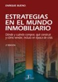 ESTRATEGIAS EN EL MUNDO INMOBILIDARIO (2 ED.): DONDE Y CUANDO CO MPRAR, QUE CONSTRUIR Y COMO VENDER, INCLUSO EN EPOCA DE CRISIS di BUENO, ENRIQUE 