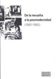 DE LA REVUELTA A LA POSMODERNIDAD (1962-1982) di VV.AA. 