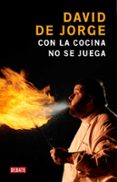 CON LA COCINA NO SE JUEGA di JORGE, DAVID DE 