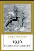 1936: LOS MITOS DE LA GUERRA CIVIL de MORADIELLOS, ENRIQUE 