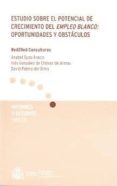 ESTUDIO SOBRE EL POTENCIAL DE CRECIMIENTO DEL EMPLEO BLANCO: OPOR TUNIDADES Y OBSTACULOS di VV.AA. 