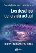 LOS DESAFOS DE LA VIDA ACTUAL. CONSTELACIONES FAMILIARES di CHAMPETIER DE RIBES, BRIGITTE 