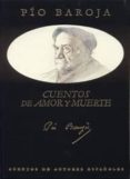 CUENTOS DE AMOR Y MUERTE (3 ED.) de BAROJA, PIO 