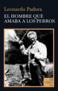 EL HOMBRE QUE AMABA A LOS PERROS de PADURA, LEONARDO 