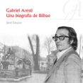 GABRIEL ARESTI: UNA BIOGRAFA DE BILBAO de CALLEJA, SEVE 
