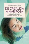 DE CRISALIDA A MARIPOSA: ADOLESCENCIA: UNA MIRADA SIN MIEDO di GONZALEZ VARA, YOLANDA 