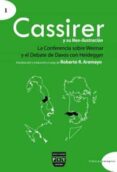 CASSIRER Y SU NEO-ILUSTRACION: LA CONFERENCIA SOBRE WEIMAR Y EL D EBATE DE DAVOS CON HEIDEGGER di ARAMAYO, ROBERTO R. 