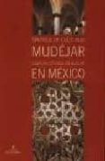 SINTESIS DE CULTURAS MUDEJAR: ITINERARIO CULTURAL DEL MUDEJAR EN MEXICO di VV.AA. 