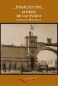 18 MESES DE CAUTIVERIO: DE ANNUAL A MONTE ARRUIT di PEREZ ORTIZ, EDUARDO 