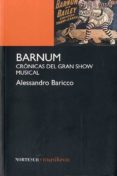 BARNUM: CRONICAS DEL GRAN SHOW MUSICAL di BARICCO, ALESSANDRO 
