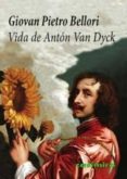 VIDA DE ANTON VAN DYCK de BELLORI, GIOVAN PIETRO 
