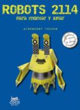 ROBOTS 2114: 20 ROBOTS Y 36 CARTAS PARA MONTAR Y JUGAR di VV.AA