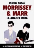 MORRISSEY Y MARR: LA ALIANZA ROTA de ROGAN, JOHNNY 