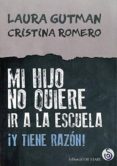 MI HIJO NO QUIERE IR A LA ESCUELA: Y TIENE RAZON! di GUTMAN, LAURA  ROMERO MIRALLES, CRISTINA 
