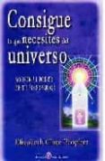 CONSIGUE LO QUE NECESITES DEL UNIVERSO de PROPHET, ELIZABETH CLARE 