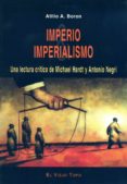 IMPERIO & IMPERIALISMO: UNA LECTURA CRITICA DE MICHAEL HARDT Y AN TONIO NEGRI (EL VIEJO TOPO) di BORON, ATILIO A. 