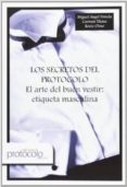 LOS SECRETOS DEL PROTOCOLO: EL ARTE DEL BUEN VESTIR: ETIQUETA MASCULINA di VV.AA