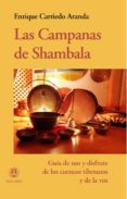 LAS CAMPANAS DE SHAMBALA: GUIA DE USO Y DISFRUTE DE LOS CUENCOS T IBETANOS Y DE LA VOZ di CARRIEDO ARANDA, ENRIQUE 