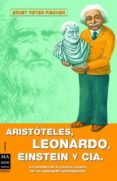 ARISTOTELES, LEONARDO, EINSTEIN Y CIA de FISCHER, ERNST PETER 