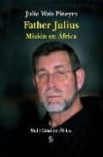 FATHER JULIUS: MISION EN AFRICA de WAIS Y PINEYRO, JULIO 