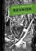 REUNION di CORTAZAR, JULIO 