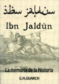 IBN JALDUN: LA MEMORIA DE LA HISTORIA de HERNANDEZ GUARCH, GONZALO 