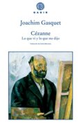 CEZANNE: LO QUE VI Y LO QUE ME DIJO de GASQUET, JOACHIM 