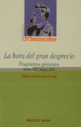 LA HORA DEL GRAN DESPRECIO: FRAGMENTOS POSTUMOS (OTOO, 1882-VERA NO, 1883) de NIETZSCHE, FRIEDRICH  LOPEZ DE LIZAGA, JOSE LUIS 