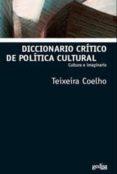 DICCIONARIO CRITICO DE POLITICA CULTURAL: CULTURA E IMAGINARIO de TEIXEIRA COELHO, JOSE 