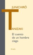 EL CUENTO DE UN HOMBRE CIEGO de TANIZAKI, JUNICHIRO 