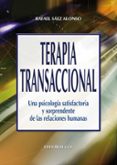 TERAPIA TRANSACCIONAL: UNA PSICOLOGIA SATISFACTORIA Y SORPRENDENT E DE LA RELACIONES HUMANAS de SAEZ ALONSO, RAFAEL 