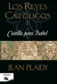 LOS REYES CATOLICOS I: CASTILLA PARA ISABEL de PLAIDY, JEAN 