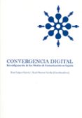 CONVERGENCIA DIGITAL: RECONFIGURACION DE LOS MEDIOS DE COMUNICACI ON EN ESPAA de LOPEZ GARCIA, XOSE 