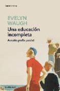 UNA EDUCACION INCOMPLETA: AUTOBIOGRAFIA PARCIAL de WAUGH, EVELYN 